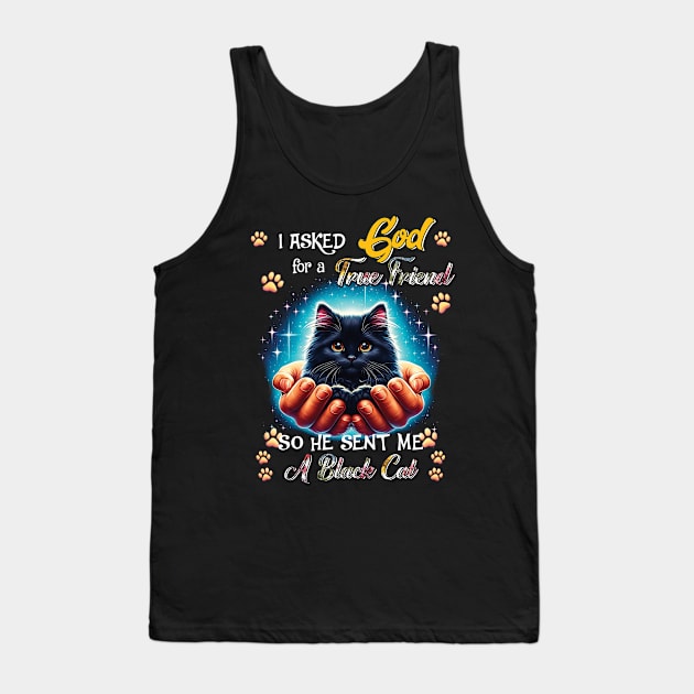 I Asked God For A True Friend He Sent Me A Black Cat Tank Top by Hsieh Claretta Art